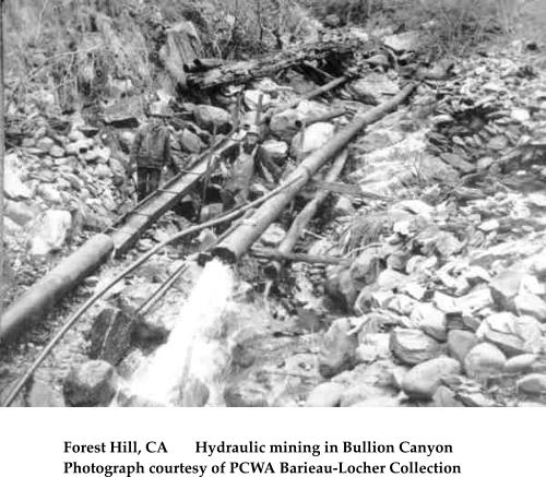 Forest Hill, CA       Hydraulic mining in Bullion Canyon Photograph courtesy of PCWA Barieau-Locher Collection